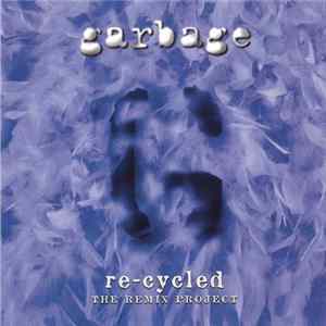 Garbage - Re-Cycled - The Remix Project Mp3