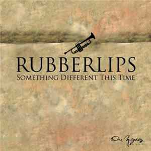 Rubberlips - Something Different This Time Mp3
