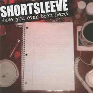 Shortsleeve - Have You Ever Been Here? Mp3