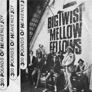 Big Twist And The Mellow Fellows - 300 Pounds Of Heavenly Joy Mp3