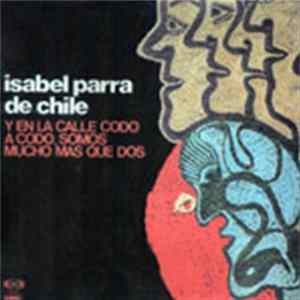 Isabel Parra De Chile - Y En La Calle Codo A Codo, Somos Mucho Mas Que Dos Mp3