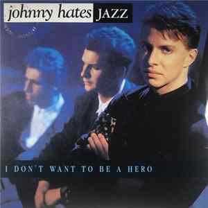 Johnny Hates Jazz - I Don't Want To Be A Hero Mp3
