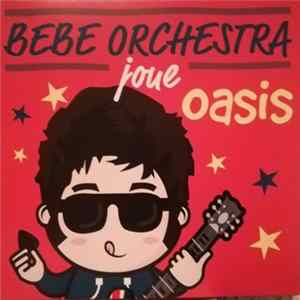 Bebe Orchestra - Bebe Orchestra Joue Oasis Mp3