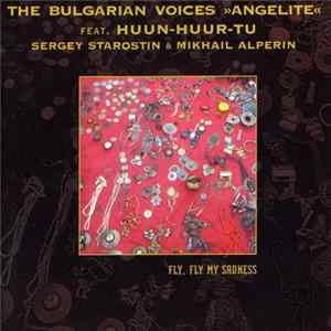 The Bulgarian Voices »Angelite« Feat. Huun-Huur-Tu, Sergey Starostin & Mikhail Alperin - Fly, Fly My Sadness Mp3