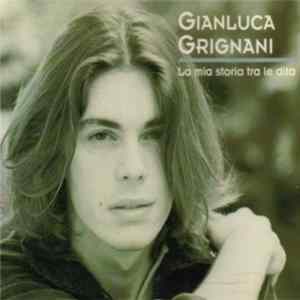 Gianluca Grignani - La Mia Storia Tra Le Dita Mp3