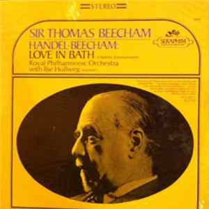 Sir Thomas Beecham, Royal Philharmonic Orchestra With Ilse Hollweg - Handel-Beecham: Love In Bath (A Balletic Entertainment) Mp3