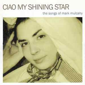 Various - Ciao My Shining Star - The Songs Of Mark Mulcahy Mp3