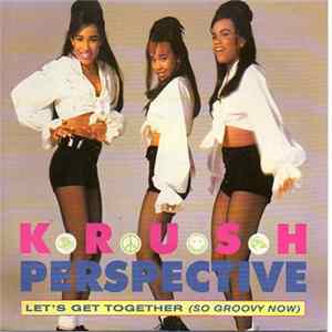 Krush Perspective - Let's Get Together (So Groovy Now) Mp3