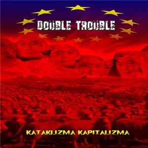 Double Trouble - Kataklizma Kapitalizma Mp3