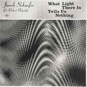 Janek Schaefer (For Robert Wyatt) - What Light There Is Tells Us Nothing Mp3