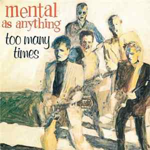 Mental As Anything - Too Many Times Mp3