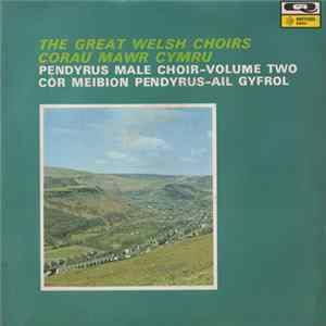 Pendyrus Male Choir - The Great Welsh Choirs - Volume Two Mp3