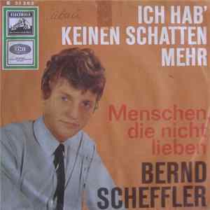 Bernd Scheffler - Ich Hab' Keinen Schatten Mehr Mp3
