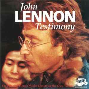 John Lennon - Testimony. The Life And Times of John Lennon In His Own Words Mp3