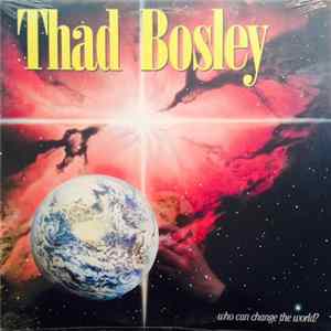 Thad Bosley - Who Can Change The World Mp3