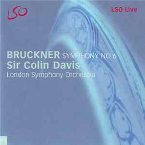 Bruckner - Sir Colin Davis, London Symphony Orchestra - Symphony No 6 Mp3