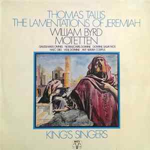 Thomas Tallis, William Byrd, The King's Singers - The Lamentations Of Jeremiah - Motetten Mp3