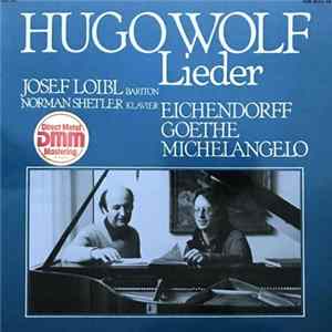 Josef Loibl, Norman Shetler - Hugo Wolf Lieder : Eichendorff Goethe Michelangelo Mp3