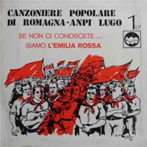 Canzoniere Popolare Di Romagna - Se Non Ci Conoscete Siamo L'Emilia Rossa Mp3