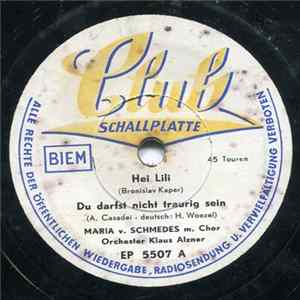 Maria Von Schmedes / Chris Ulbertson / Binnie Peters - Hei Lili / Du Darfst Nicht Traurig Sein / Sei Lieb Zu Mir / Bibbidi Bibbidi Boo Mp3