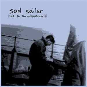 Sad Sailor - Link To The Outside World Mp3