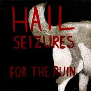 Hail Seizures - For The Ruin Mp3