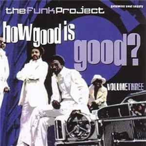 Various - The Funk Project - How Good Is Good? Volume Three Mp3