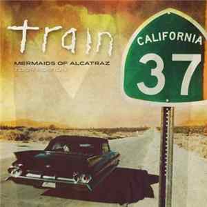 Train - California 37: Mermaids Of Alcatraz Tour Edition Mp3