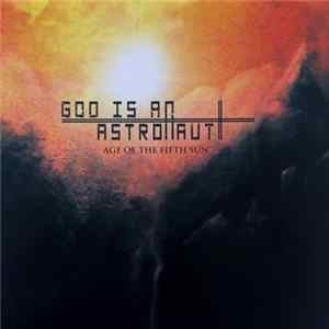 God Is An Astronaut - Age Of The Fifth Sun Mp3