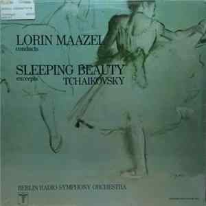 Tchaikovski - Berlin Radio Symphony Orchestra , Conductor Lorin Maazel - The Sleeping Beauty (Excerpts) Op. 66 Mp3