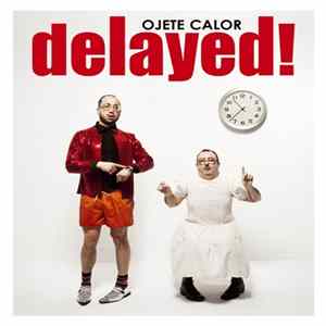 Ojete Calor - Delayed! Mp3