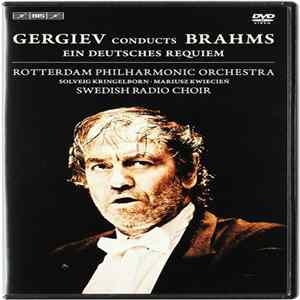 Brahms, Valery Gergiev, Rotterdam Philharmonic Orchestra, Swedish Radio Choir, Solveig Kringelborn, Mariusz Kwiecień - Gergiev Conducts Brahms: Ein Deutsches Requiem Mp3