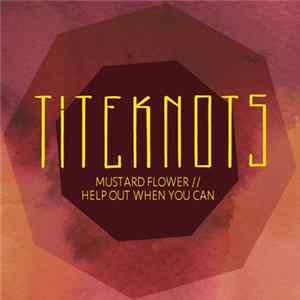 Titeknots - Mustard Flower / Help Out When You Can Mp3