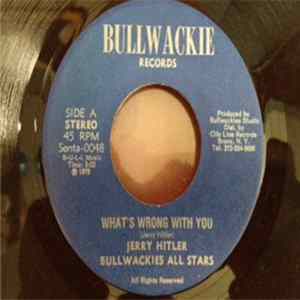 Jerry Hitler, Bullwackies All Stars - What's Wrong With You Mp3