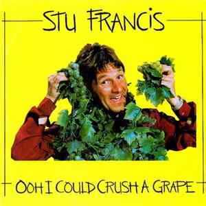 Stu Francis - Ooh I Could Crush A Grape Mp3