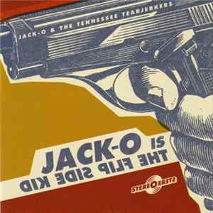 Jack-O & The Tennessee Tearjerkers - Jack-O Is The Flip Side Kid Mp3