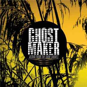 Ghostmaker - Aloha From The Dark Shores Mp3