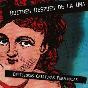 Buitres Después De La Una - Deliciosas Criaturas Perfumadas Mp3