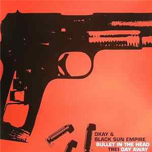 Dkay & Black Sun Empire / Trei - Bullet In The Head / Day Away Mp3