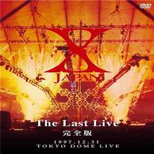 X JAPAN - The Last Live 完全版 1997.12.31 Tokyo Dome Live Mp3