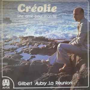 Gilbert Aubry - Créolie, Une Ame Pour Mon Ile La Réunion Mp3