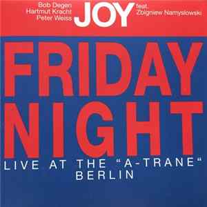 Bob Degen, Hartmut Kracht, Peter Weiss feat. Zbigniew Namysłowski - Joy - Friday Night (Live At The "A-Trane" Berlin) Mp3