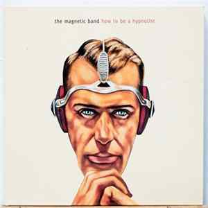 The Magnetic Band - How To Be A Hypnotist Mp3