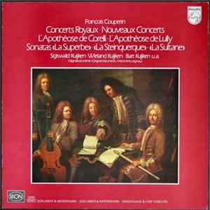 Sigiswald Kuijken, Wieland Kuijken, Bart Kuijken, François Couperin - Concert Royaux, Nouveaux Concerts, L'Apothéose de Corelli, L'Apothéose de Lully, Sonatas "La Superbe", "La Steinquerque", "La Sultane" Mp3