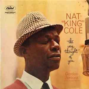 Nat "King" Cole, Gordon Jenkins And His Orchestra - The Very Thought Of You Mp3