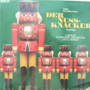 Peter Tschaikowski, Chicago Symphony Orchestra, Fritz Reiner - Der Nussknacker Auszüge Mp3