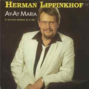 Herman Lippinkhof - Ay-Ay Maria Mp3