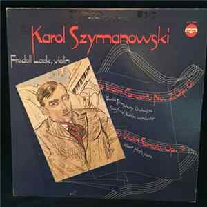 Szymanowski - Fredell Lack, Berlin Symphony Orchestra, Siegfried Köhler , Albert Hirsh - Violin Concerto No. 2 Op. 61 / Violin Sonata Op. 9 Mp3
