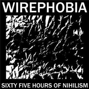 Wirephobia - Sixty Five Hours Of Nihilism Mp3
