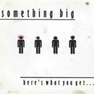 Something Big - Here's What You Get... Mp3